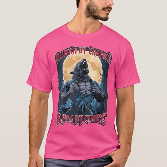 Wolf Human By Chance Alpha By Choice T-Shirt (Front)