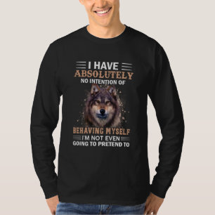 Wolf I Have Absolutely No Intention Sarcastic T-Shirt