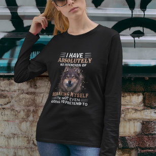 Wolf I Have Absolutely No Intention Sarcastic T-Shirt