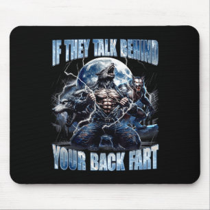 Wolf If They Talk Behind Your Back Fart Funny Crin Mouse Pad