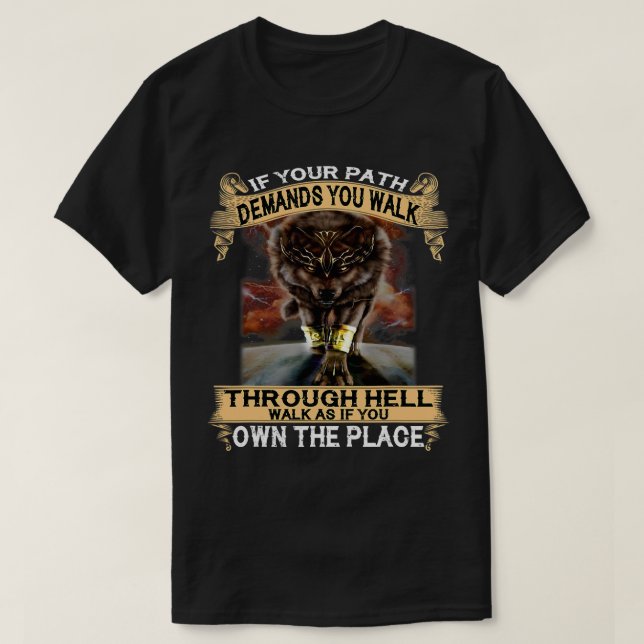 Wolf If Your Path Demands You Walk Through Hell Wa T-Shirt (Design Front)