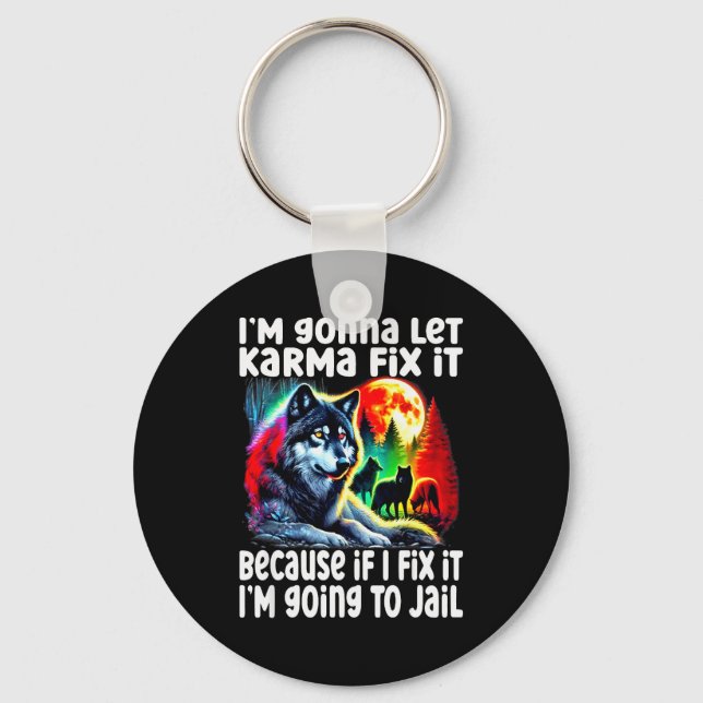 Wolf I'm Gonna Let Karma Fix It Cause If I Fix It  Key Ring (Front)