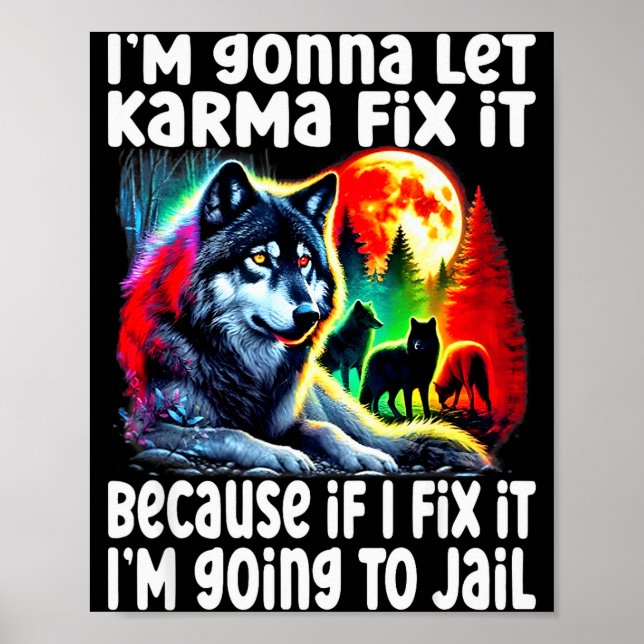 Wolf I'm Gonna Let Karma Fix It Cause If I Fix It  Poster (Front)