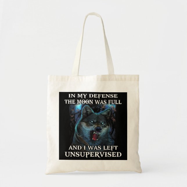 Wolf In My Defence The Moon Was Full And I Was Lef Tote Bag (Front)