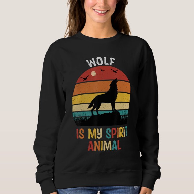 Wolf Is My Spirit Animal   Wolf   Sweatshirt (Front)