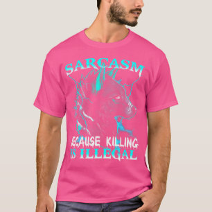 Wolf Sarcasm Because Killing Is Illegal T-Shirt