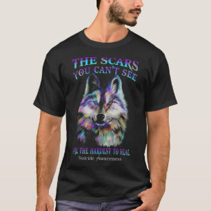 Wolf The Scars You Cannot See Are The Hardest To H T-Shirt