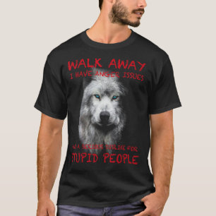 Wolf - Walk Away - I Have Anger Issues T-Shirt