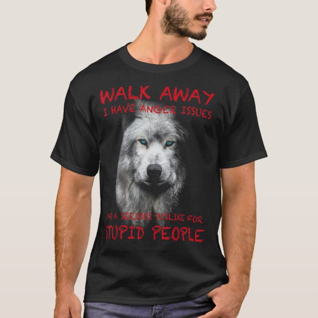 Wolf - Walk Away - I Have Anger Issues T-Shirt (Front)