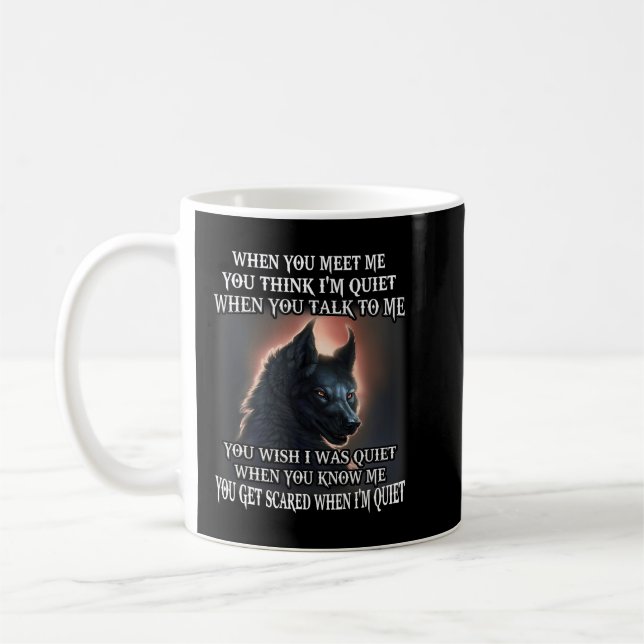 Wolf When You Meet Me You Think Im Quiet When You  Coffee Mug (Left)