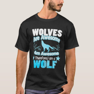 Wolf Wolves Are Awesome I Am Awesome T-Shirt