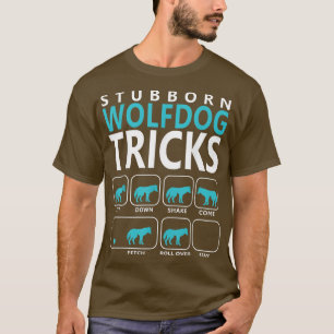 Wolfdog Stubborn Wolfdog Tricks Dog T T-Shirt