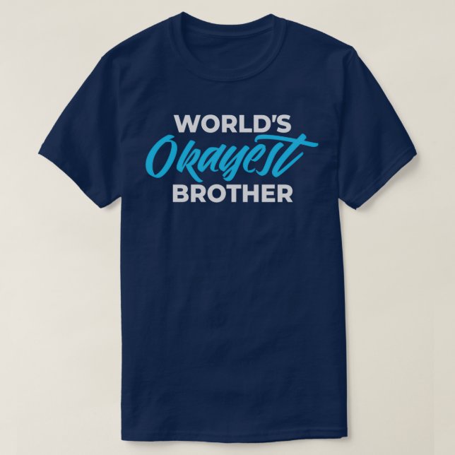 WOLRLDS OKAYEST BROTHER T-Shirt (Design Front)