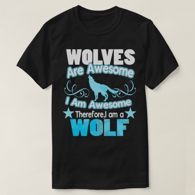 Wolves Are Awesome I Am Awesome T-Shirt (Design Front)