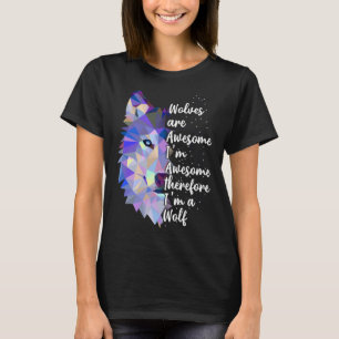 Wolves Are Awesome I m Awesome Therefore I m A Wol T-Shirt