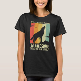 Wolves Are Awesome I'm Awesome Therefore I'm a Wol T-Shirt