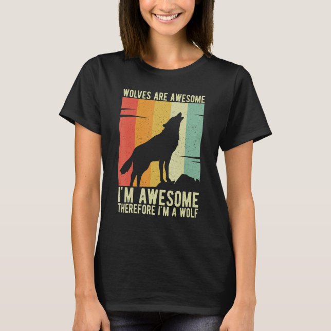 Wolves Are Awesome I'm Awesome Therefore I'm a Wol T-Shirt (Front)