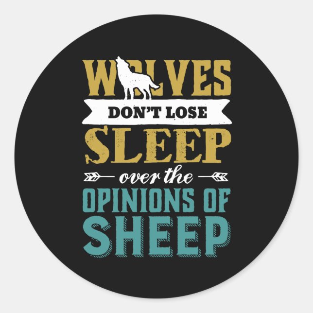 Wolves Don't Lose Sleep Over Opinion Of Sheep Classic Round Sticker (Front)