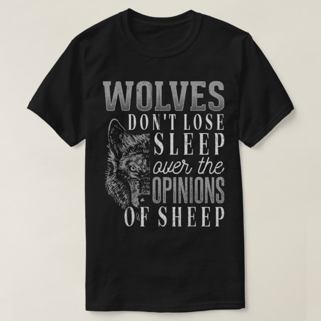 Wolves don't lose sleep over the opinions of sheep T-Shirt (Design Front)