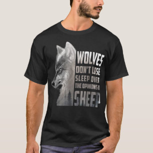 Wolves Don't Lose Sleep Over The Opinions Of Sheep T-Shirt