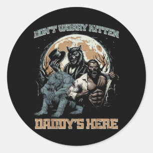 Wolves Dont Worry Kitten Daddys Here Funny Saying Classic Round Sticker