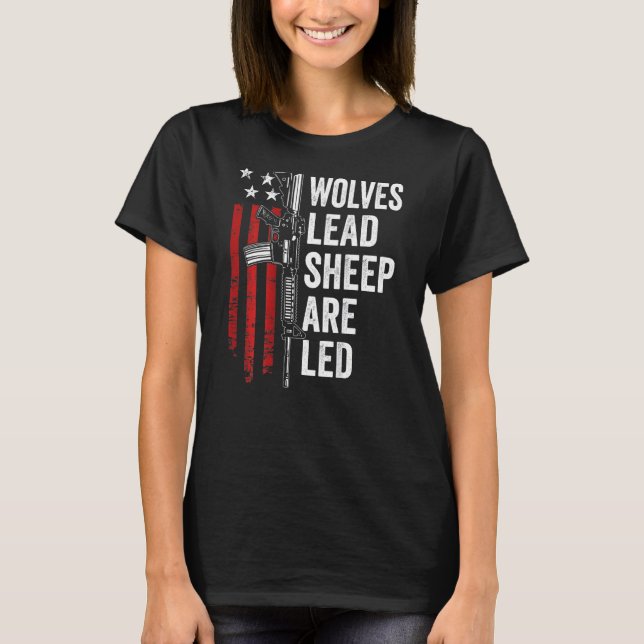Wolves Lead Sheep Are Led 2nd Amendment Ar15 Rifle T-Shirt (Front)