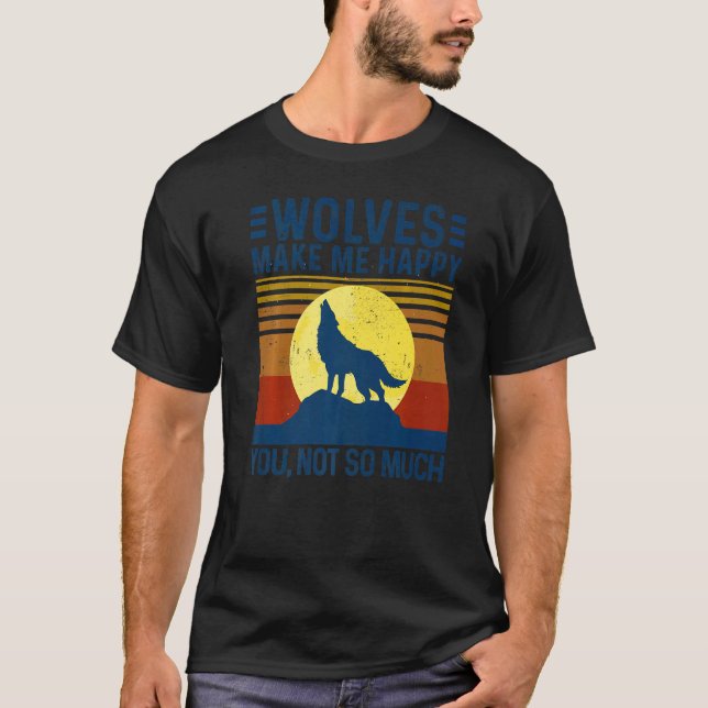 Wolves Make Me Happy You Not So Much  Wolf T-Shirt (Front)
