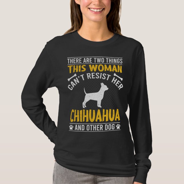 Woman Can t Resist Her Chihuahua Dog T-Shirt (Front)