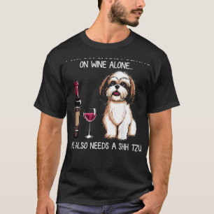 Woman Can T Survive Alone Needs Shih Tzu And Wine T-Shirt