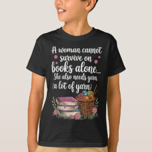 Woman Cannot Survive On Books Alone She Also Needs T-Shirt