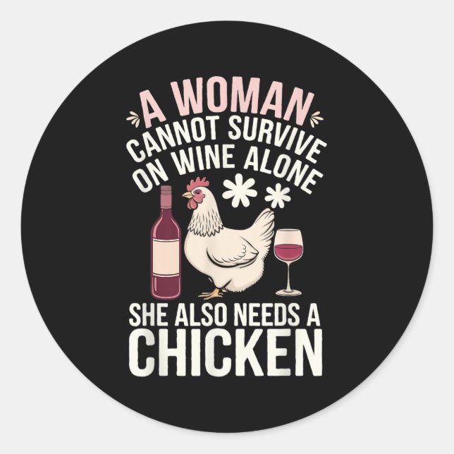 Woman Cannot Survive Wine Alone She Needs Chicken  Classic Round Sticker (Front)