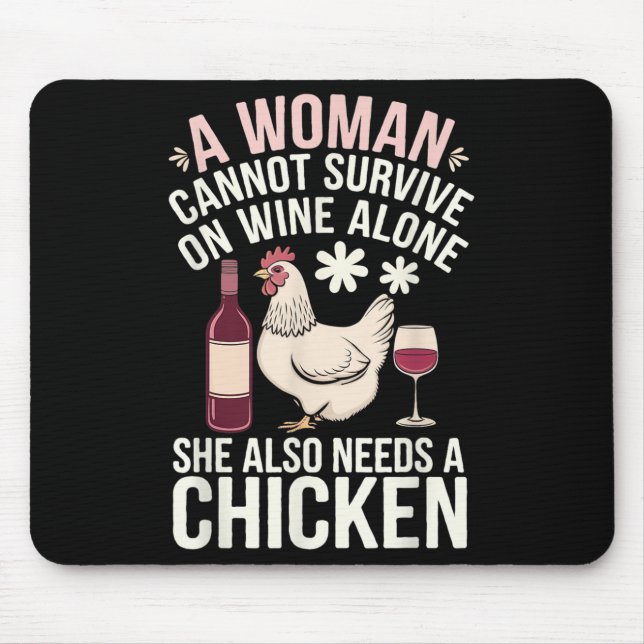 Woman Cannot Survive Wine Alone She Needs Chicken  Mouse Pad (Front)