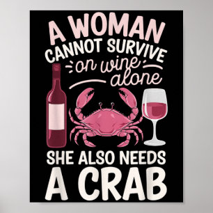 Woman Cannot Survive Wine Alone She Needs Crab  Poster