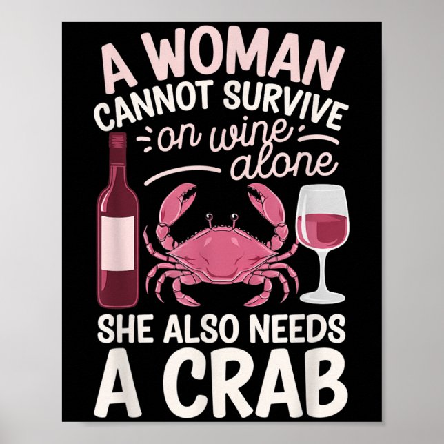 Woman Cannot Survive Wine Alone She Needs Crab  Poster (Front)