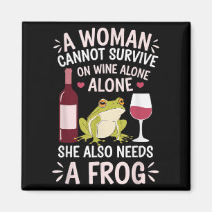 Woman Cannot Survive Wine Alone She Needs Frog  Magnet