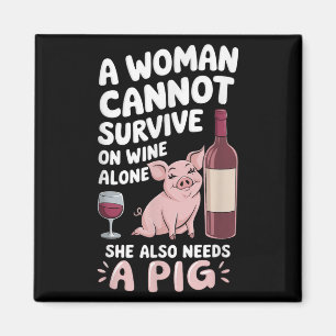 Woman Cannot Survive Wine Alone She Needs G  Magnet