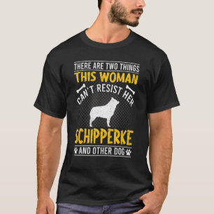 Woman Can't Resist Her Schipperke Dog T-Shirt