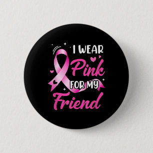 Woman I Wear Pink For My Friend Breast Cancer Awar 6 Cm Round Badge