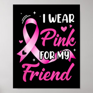 Woman I Wear Pink For My Friend Breast Cancer Awar Poster