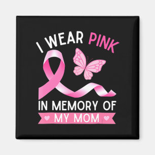 Woman I Wear Pink In Memory Of My Mum Breast Cance Magnet