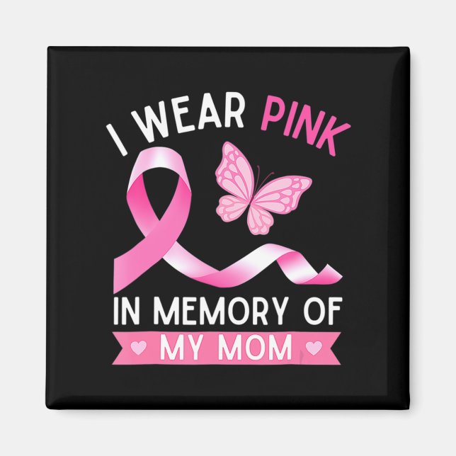 Woman I Wear Pink In Memory Of My Mum Breast Cance Magnet (Front)