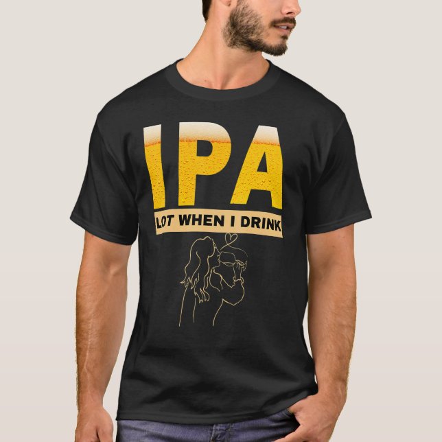 Woman IPA I pee a lot when I drink  sarcastic beer T-Shirt (Front)