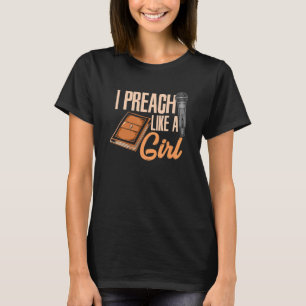 Woman Pastor Female Preacher I Preach Like A Girl T-Shirt