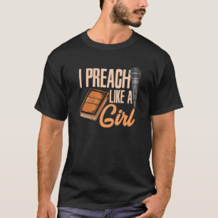 Woman Pastor Female Preacher I Preach Like A Girl T-Shirt