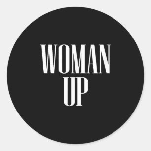 Woman Up - Female Emwerment &amp; Motivation  Classic Round Sticker