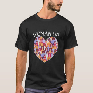 Woman Up Feminist Feminism Women Empowerment Gende T-Shirt