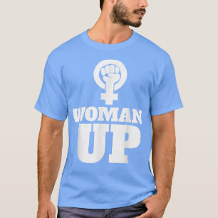 Woman Up Feminist With Feminism 6293 T-Shirt