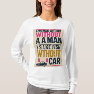 Woman Without a Man shirt – feminist humour t-shir