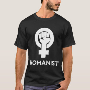 Womanist Woman's Rights Equality Protest Womyn Fem T-Shirt