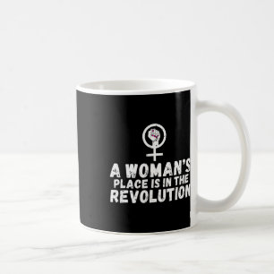 Womans Place Is In The Revolution Strong Women Fem Coffee Mug